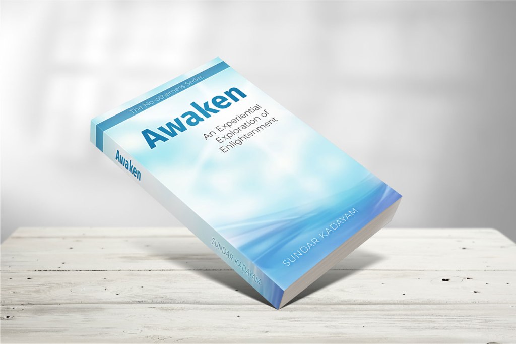 Awaken: An Experiential Exploration of Enlightenment, by Sundar Kadayam